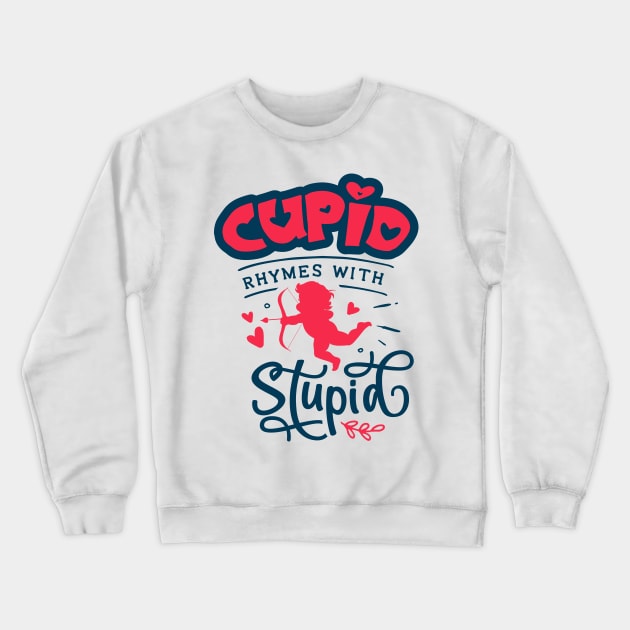 Cupid Rhymes with Stupid Crewneck Sweatshirt by MZeeDesigns